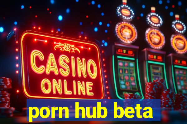 porn hub beta